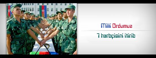 Milli Ordumuz 7 hərbçisini itirib