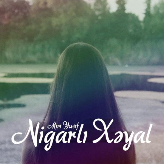 Miri Yusif - Nigarlı Xəyal (Original) (2012)