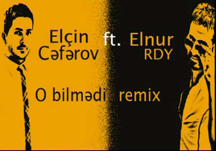 Elçin Cəfərov - O bilmədi (Elnur RDY remix) (2012)