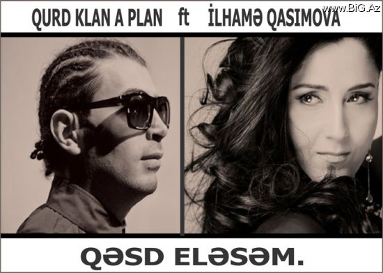 Qurd (Klan-A-Plan) feat. İlhamə Qasımova - Qəsd Elesəm (2012)