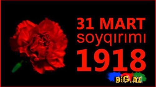 31 mart Azərbaycanlıların soyqırım günü