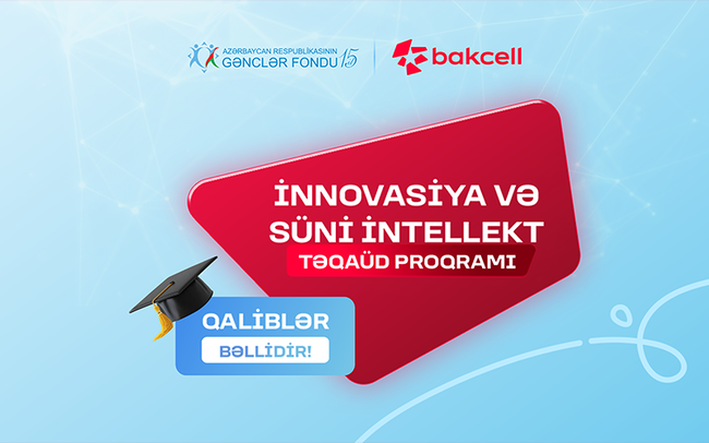 Bakcell və Gənclər Fondunun "İnnovasiya və Süni İntellekt" üzrə təqaüd proqramının qalibləri müəyyənləşib