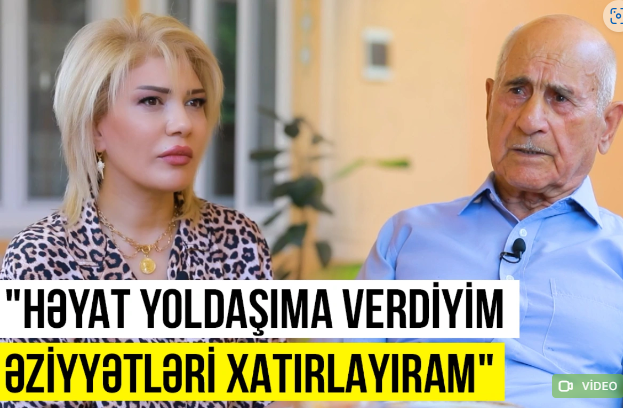 Maştağalı ağsaqqal: "Həyat yoldaşıma verdiyim əziyyətləri xatırlayıram"