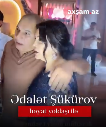 Bu da Ədalət Şükürovun HƏYAT YOLDAŞI - FOTOLAR