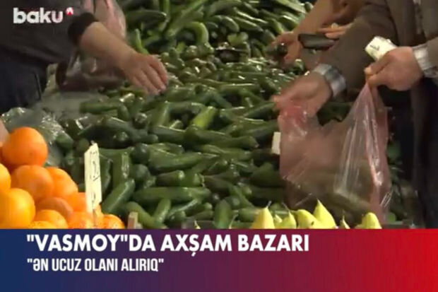 "Vasmoy"da axşam bazarı: Məhsulların ucuz satılmasının səbəbləri nələrdir? - VİDEO