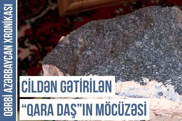 Qərbi Azərbaycan Xronikası: Cildən gətirilən "qara daş"ın möcüzəsi - VİDEO