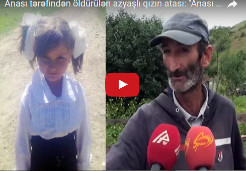 Anası tərəfindən öldürülən 5 yaşlı uşağın atası DANIŞDI: "Qızımın vəziyyəti pis idi..." - VİDEO