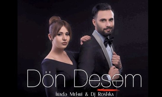 DJ Roşka və İradə yenidən birləşdi: "Dön desəm"