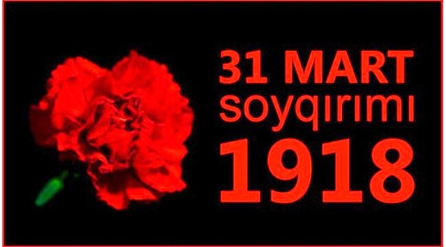 31 Mart - azərbaycanlıların soyqırımı günü